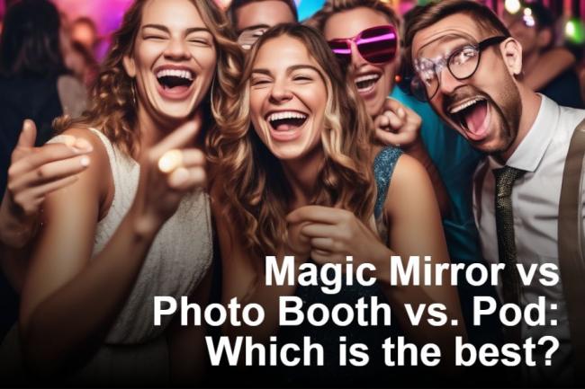 Magic Mirror vs Photo Booth vs. Pod